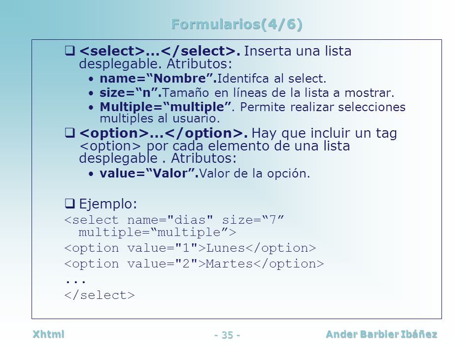 <select name= dias size= 7 multiple= multiple >