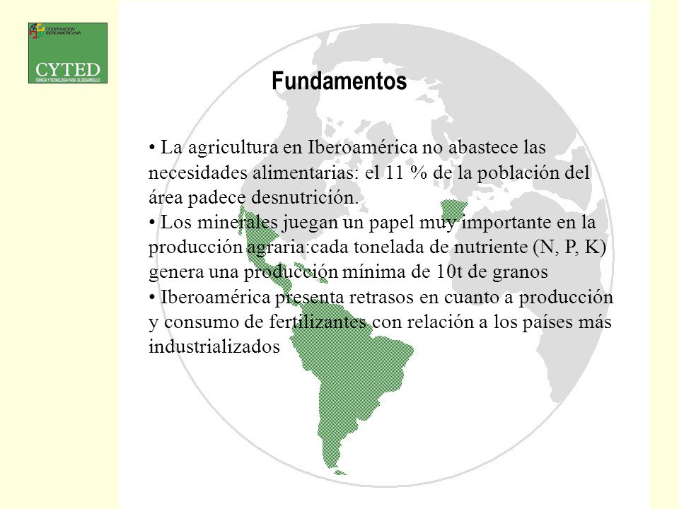 Fundamentos La agricultura en Iberoamérica no abastece las necesidades alimentarias: el 11 % de la población del área padece desnutrición.