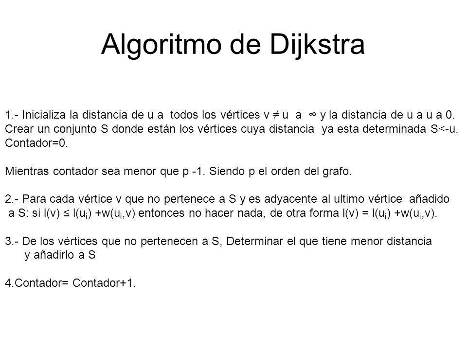 Algoritmo de Dijkstra 1.- Inicializa la distancia de u a todos los vértices v ≠ u a ∞ y la distancia de u a u a 0.