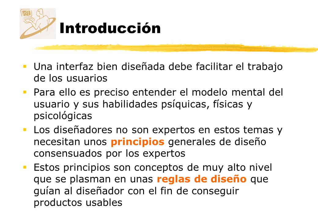 Introducción Una interfaz bien diseñada debe facilitar el trabajo de los usuarios.