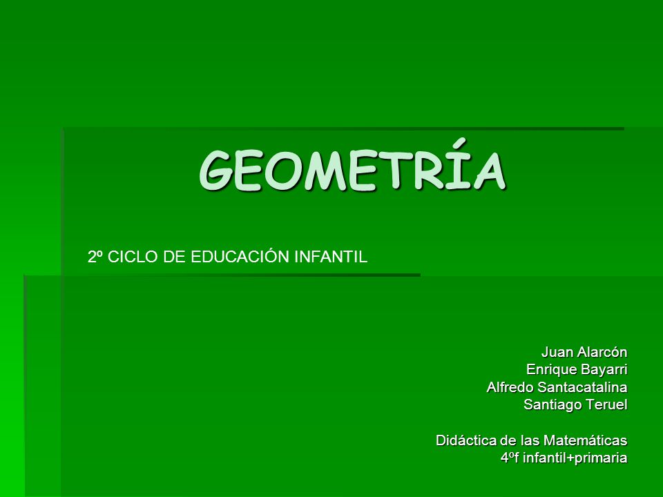 GEOMETRÍA 2º CICLO DE EDUCACIÓN INFANTIL Juan Alarcón Enrique Bayarri
