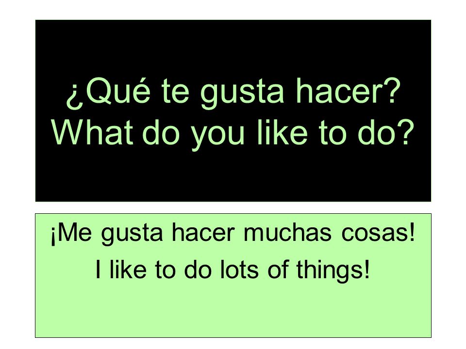 ¿Qué te gusta hacer What do you like to do