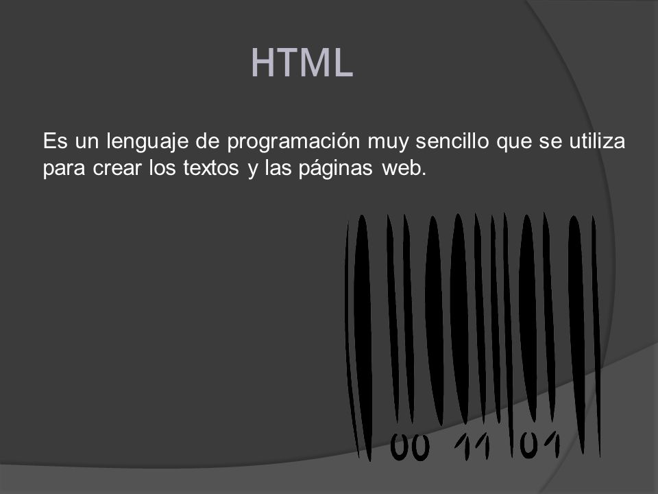 HTML Es un lenguaje de programación muy sencillo que se utiliza para crear los textos y las páginas web.