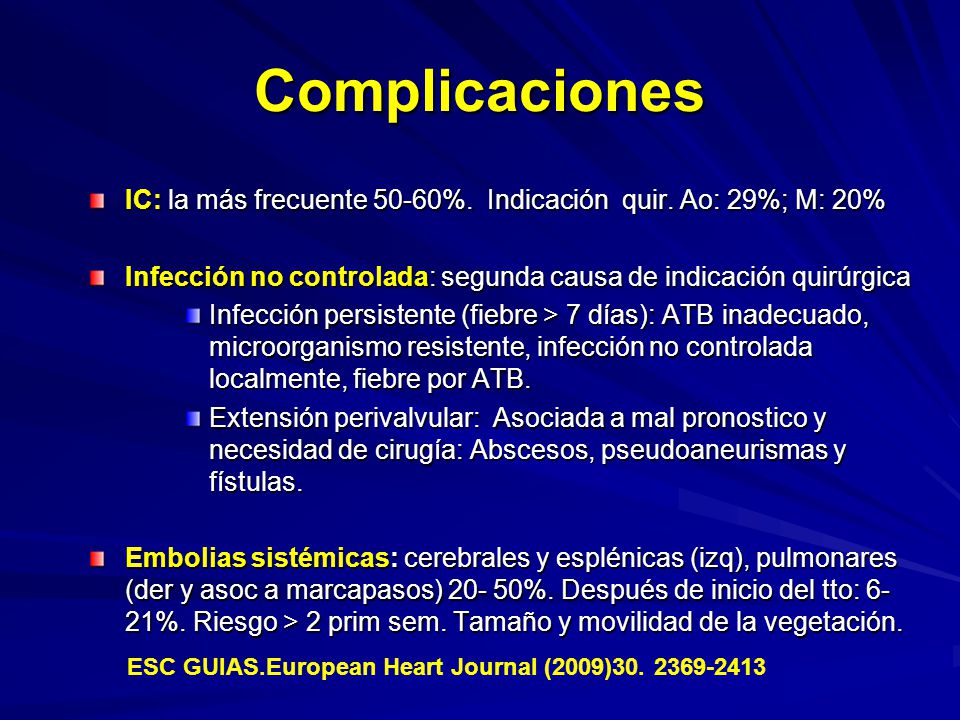Complicaciones IC: la más frecuente 50-60%. Indicación quir. Ao: 29%; M: 20% Infección no controlada: segunda causa de indicación quirúrgica.