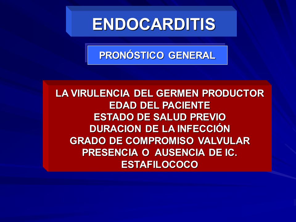 ENDOCARDITIS PRONÓSTICO GENERAL LA VIRULENCIA DEL GERMEN PRODUCTOR