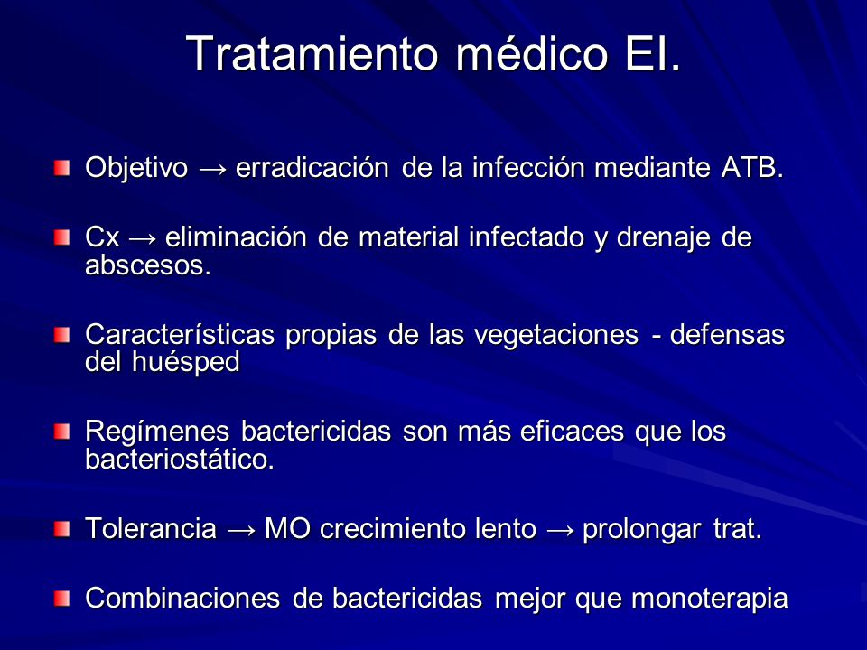 Tratamiento médico EI. Objetivo → erradicación de la infección mediante ATB. Cx → eliminación de material infectado y drenaje de abscesos.