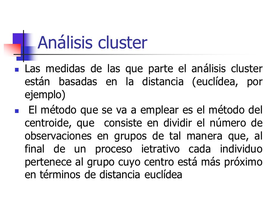 Análisis cluster Las medidas de las que parte el análisis cluster están basadas en la distancia (euclídea, por ejemplo)