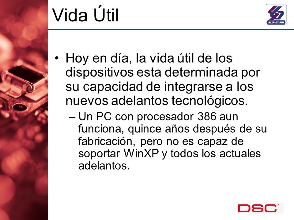 Vida Útil Hoy en día, la vida útil de los dispositivos esta determinada por su capacidad de integrarse a los nuevos adelantos tecnológicos.