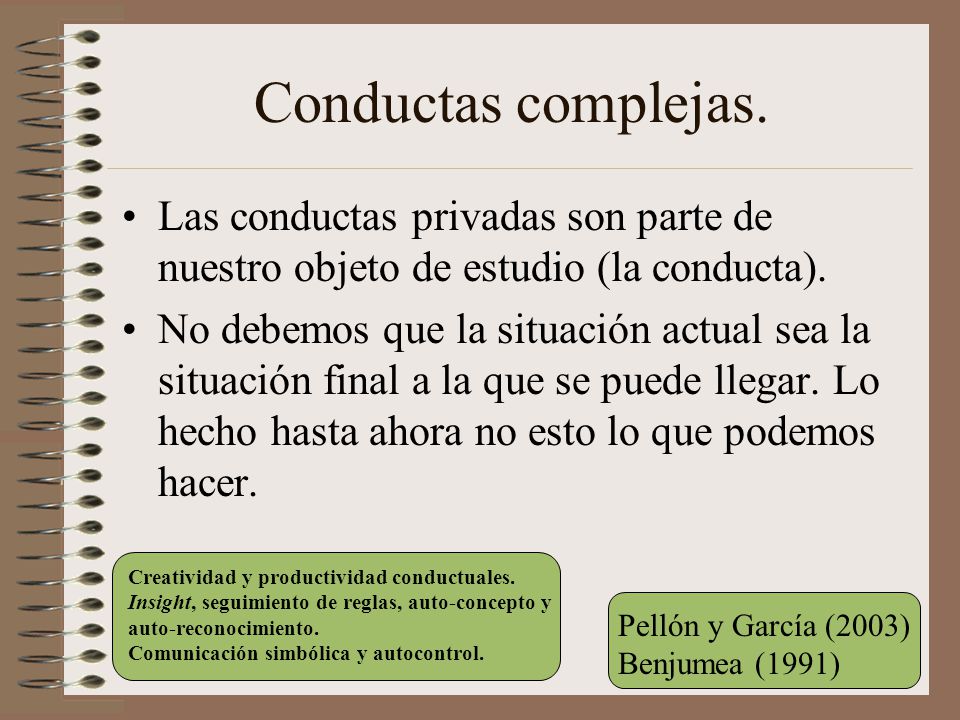 Conductas complejas. Las conductas privadas son parte de nuestro objeto de estudio (la conducta).