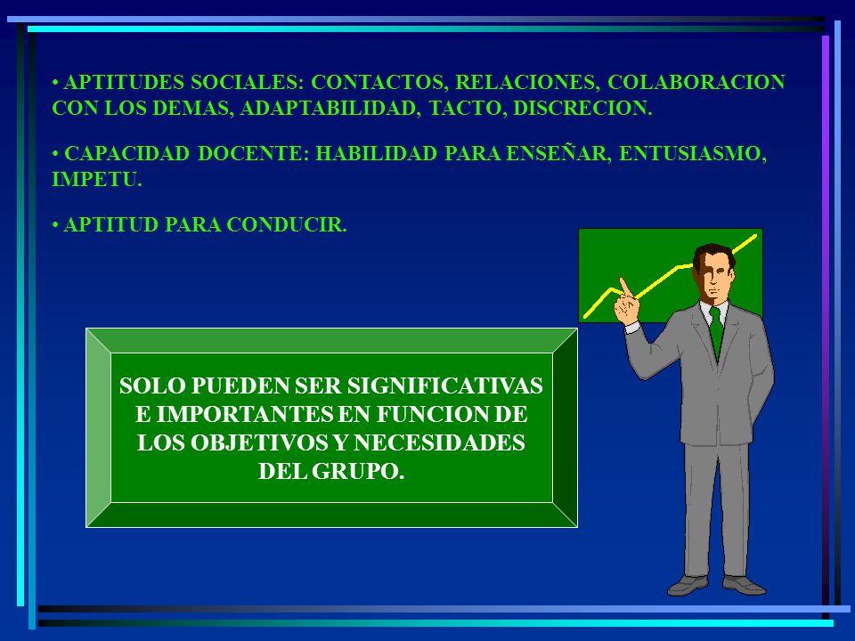 APTITUDES SOCIALES: CONTACTOS, RELACIONES, COLABORACION CON LOS DEMAS, ADAPTABILIDAD, TACTO, DISCRECION.