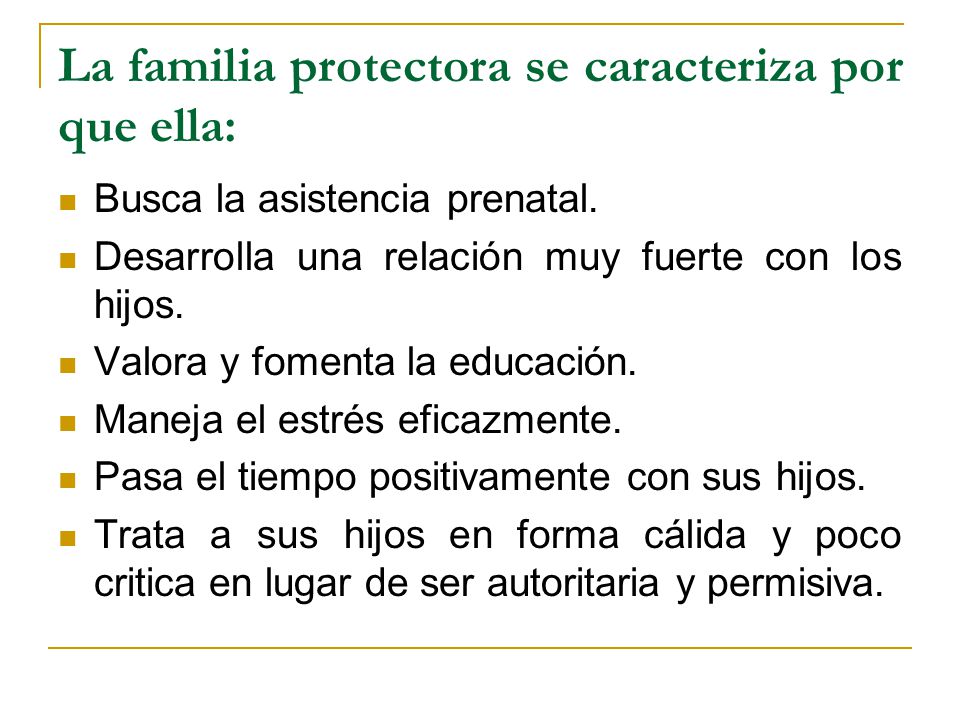 La familia protectora se caracteriza por que ella:
