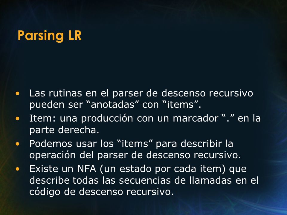 11/04/2017 Parsing LR. Las rutinas en el parser de descenso recursivo pueden ser anotadas con items .