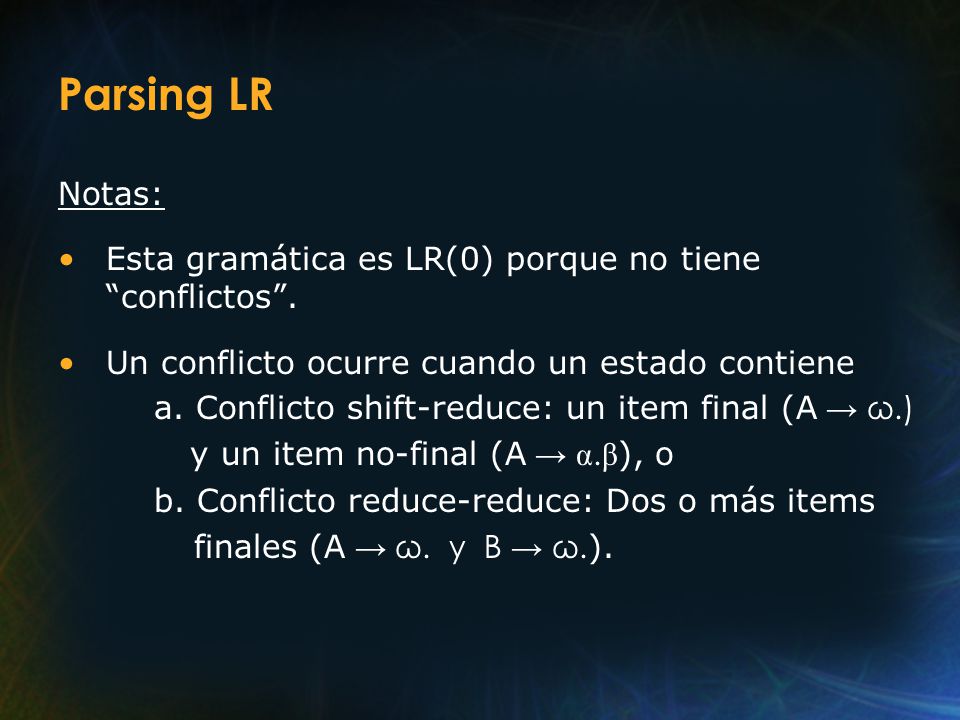 11/04/2017 Parsing LR. Notas: Esta gramática es LR(0) porque no tiene conflictos . Un conflicto ocurre cuando un estado contiene.