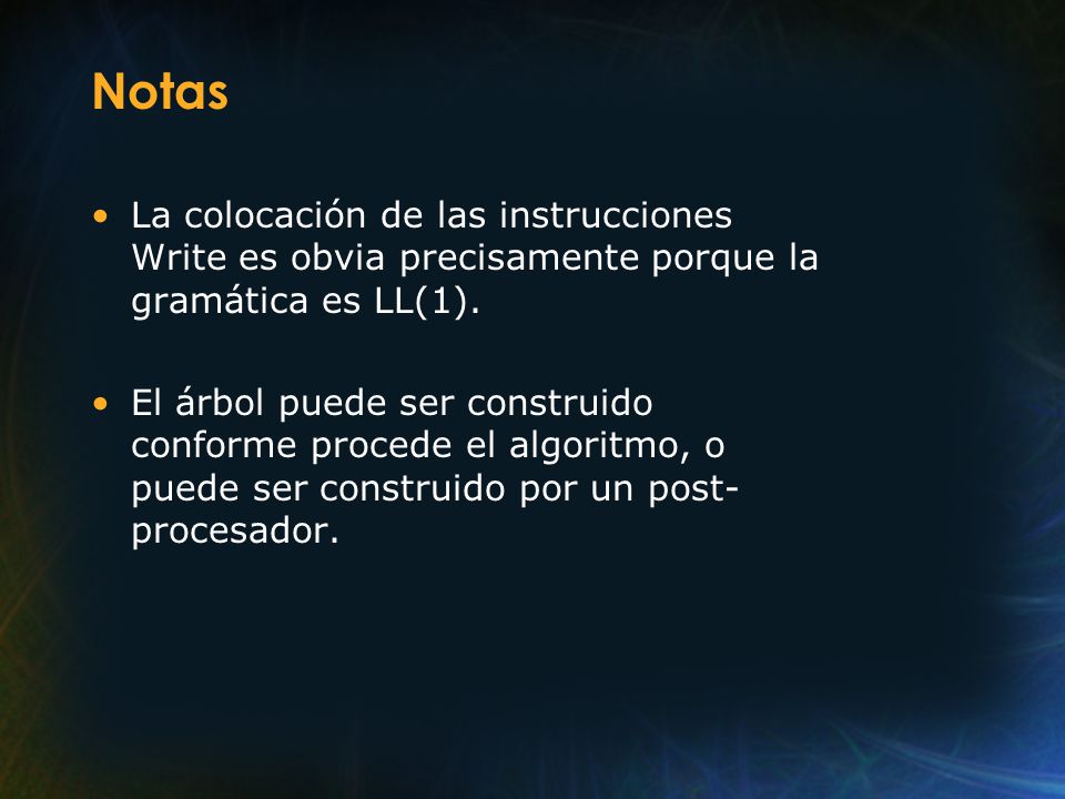Notas La colocación de las instrucciones Write es obvia precisamente porque la gramática es LL(1).