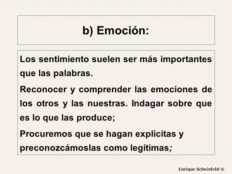 b) Emoción: Los sentimiento suelen ser más importantes que las palabras.