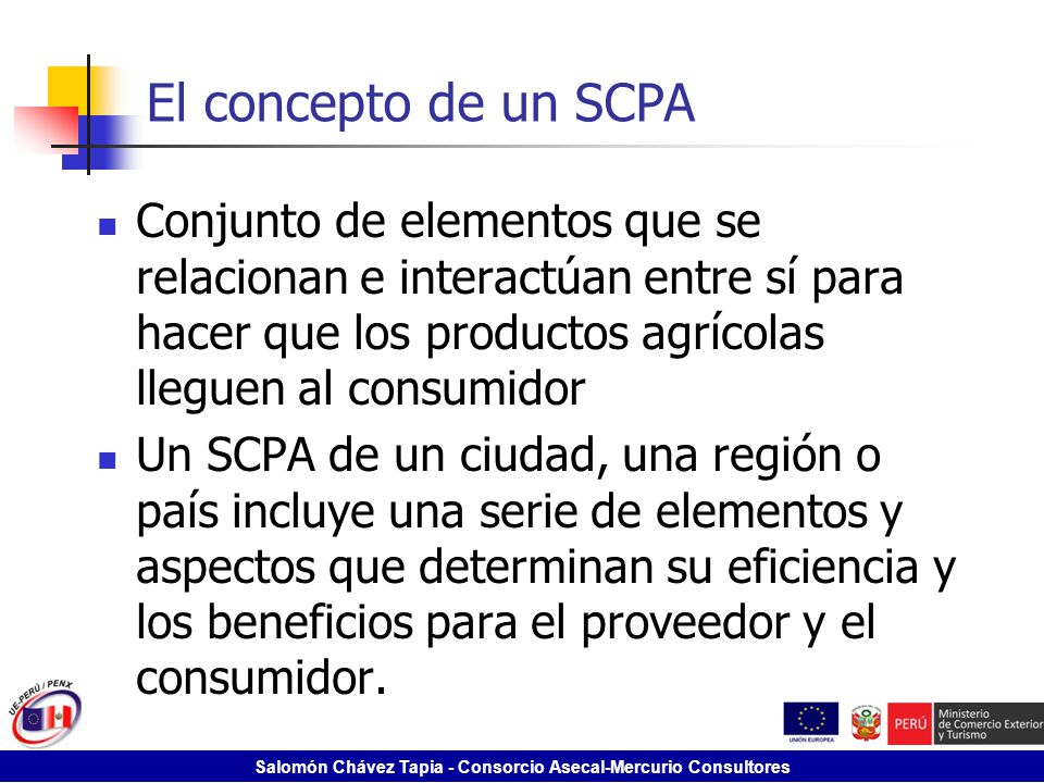 El concepto de un SCPA Conjunto de elementos que se relacionan e interactúan entre sí para hacer que los productos agrícolas lleguen al consumidor.