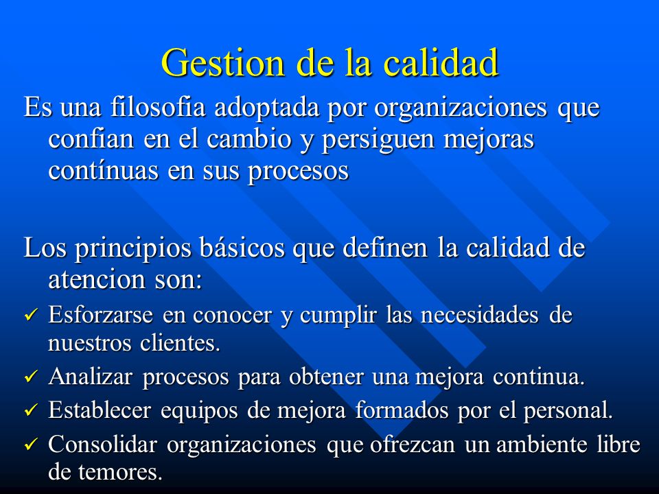 Gestion de la calidad Es una filosofia adoptada por organizaciones que confian en el cambio y persiguen mejoras contínuas en sus procesos.
