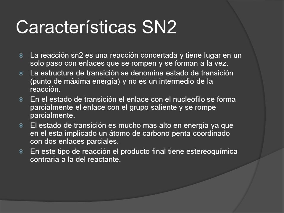 Características SN2 La reacción sn2 es una reacción concertada y tiene lugar en un solo paso con enlaces que se rompen y se forman a la vez.