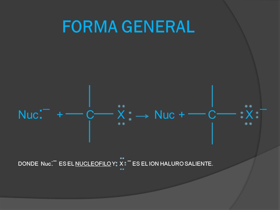 FORMA GENERAL Nuc:¯ + C X Nuc + C X ¯