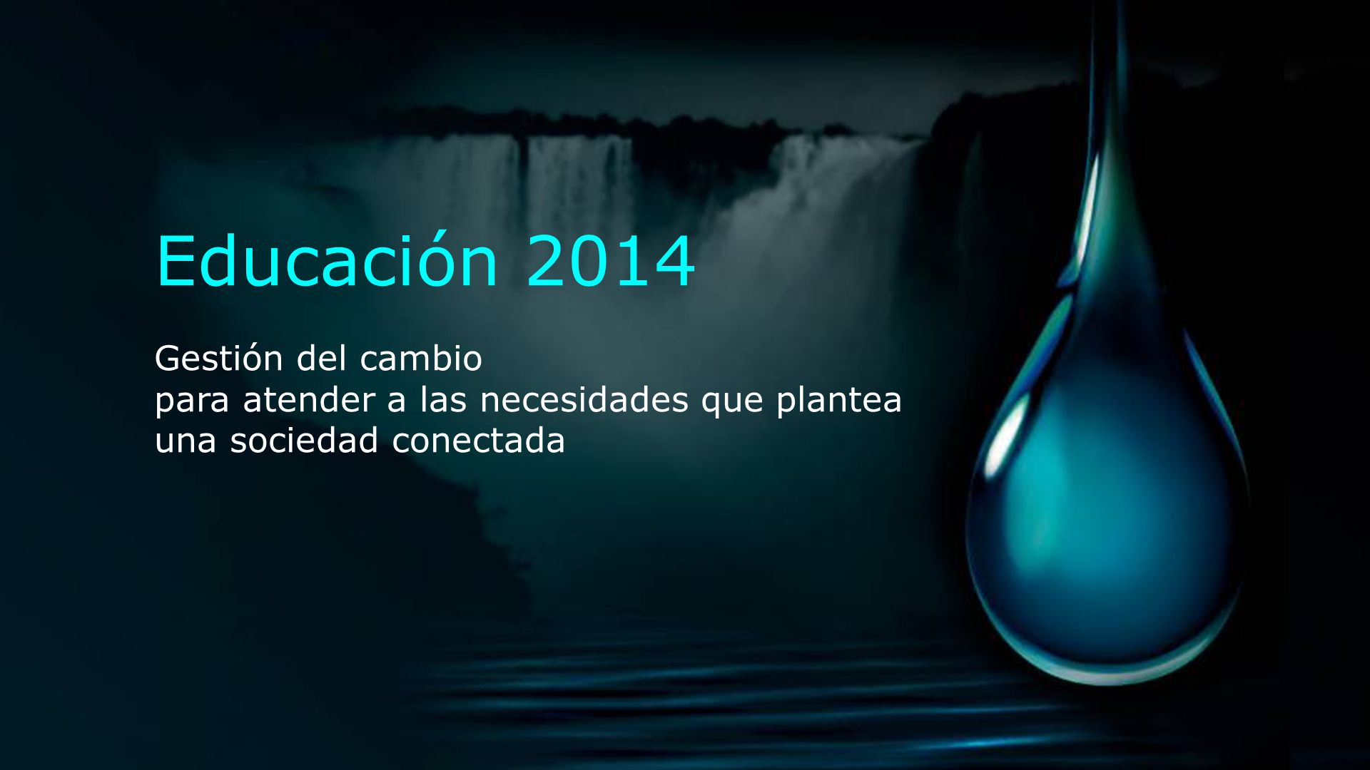 Educación 2014 Gestión del cambio para atender a las necesidades que plantea una sociedad conectada.