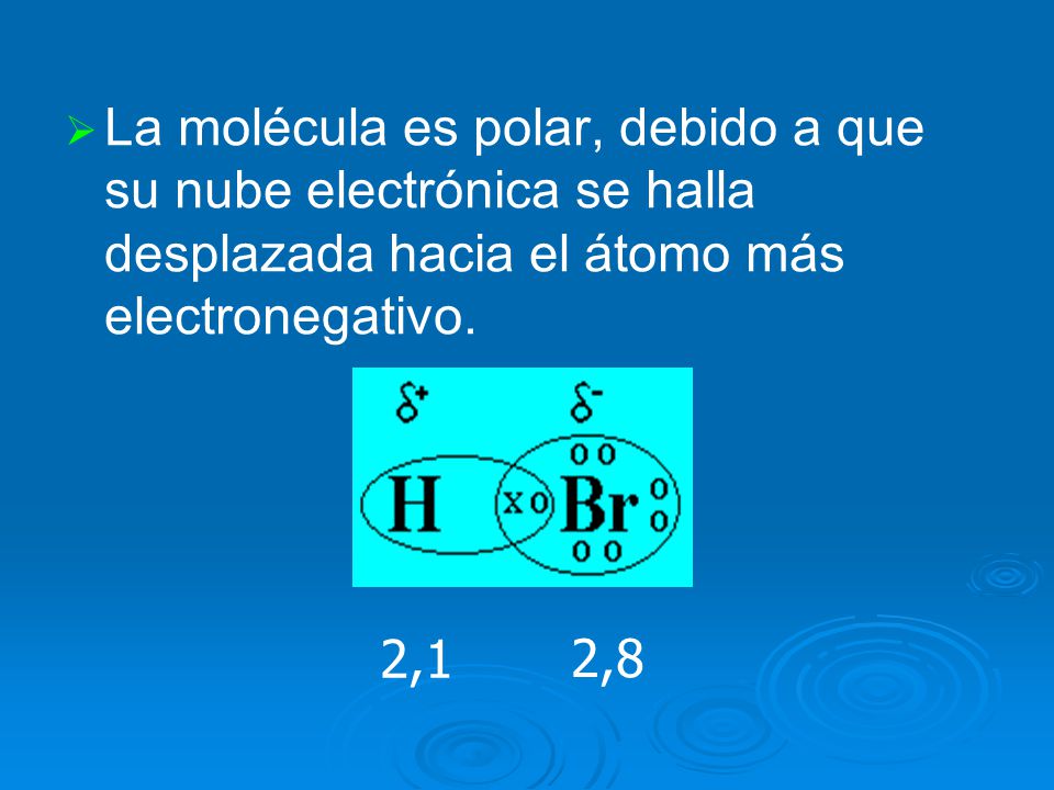 La molécula es polar, debido a que su nube electrónica se halla desplazada hacia el átomo más electronegativo.