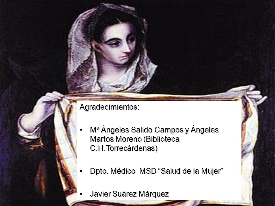 Agradecimientos: Mª Ángeles Salido Campos y Ángeles Martos Moreno (Biblioteca C.H.Torrecárdenas) Dpto. Médico MSD Salud de la Mujer