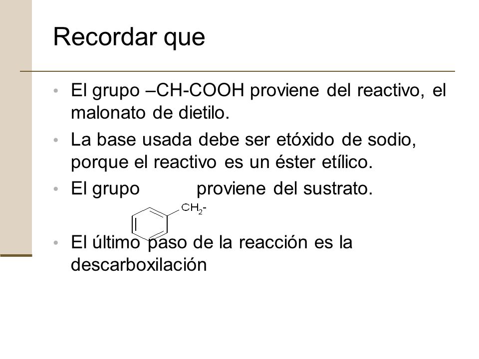 Recordar que El grupo –CH-COOH proviene del reactivo, el malonato de dietilo.