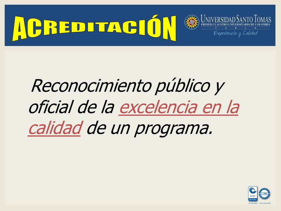 ACREDITACIÓN Reconocimiento público y oficial de la excelencia en la calidad de un programa.