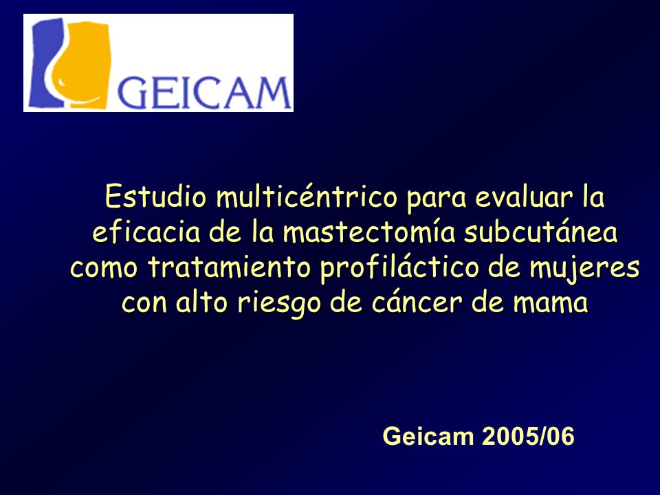 Estudio multicéntrico para evaluar la eficacia de la mastectomía subcutánea como tratamiento profiláctico de mujeres con alto riesgo de cáncer de mama