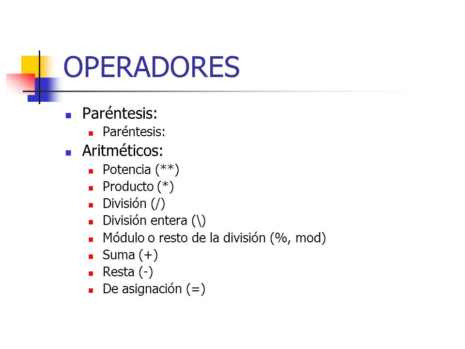 OPERADORES Paréntesis: Aritméticos: Potencia (**) Producto (*)