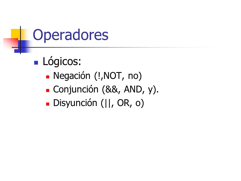 Operadores Lógicos: Negación (!,NOT, no) Conjunción (&&, AND, y).