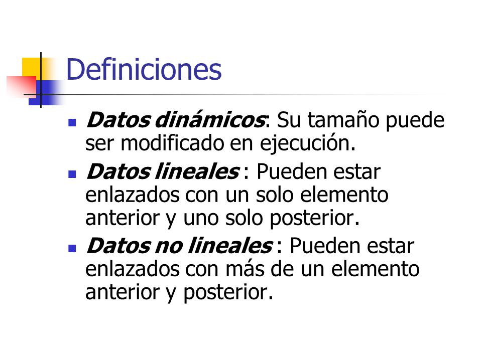 Definiciones Datos dinámicos: Su tamaño puede ser modificado en ejecución.
