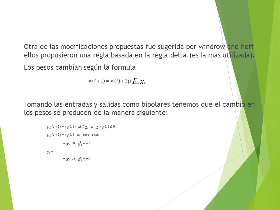 Otra de las modificaciones propuestas fue sugerida por windrow and hoff ellos propusieron una regla basada en la regla delta.(es la mas utilizada).