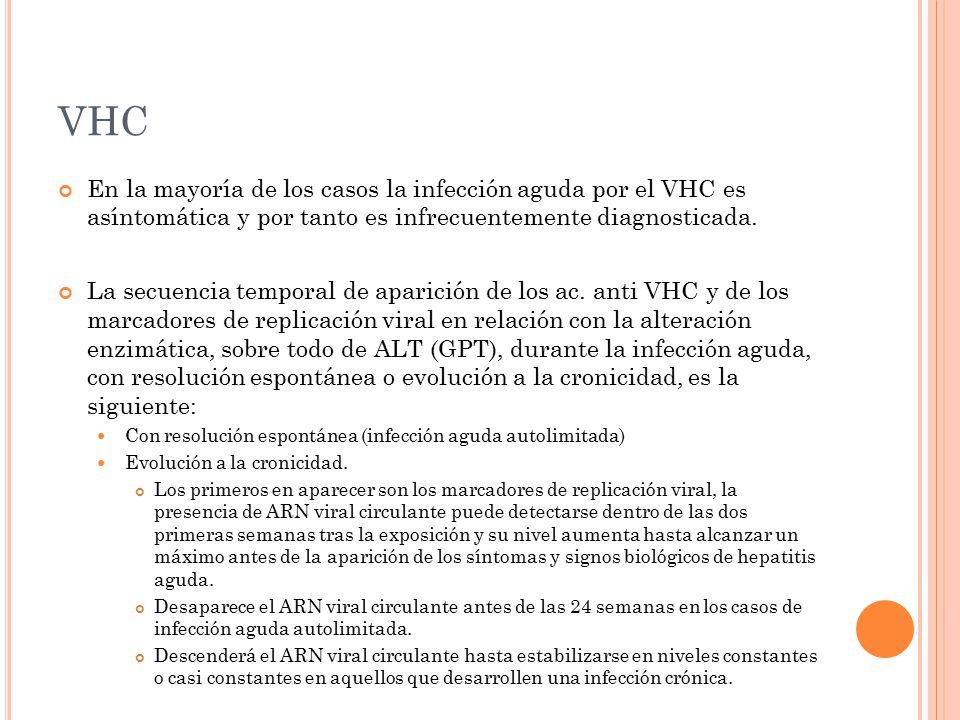 VHC En la mayoría de los casos la infección aguda por el VHC es asíntomática y por tanto es infrecuentemente diagnosticada.