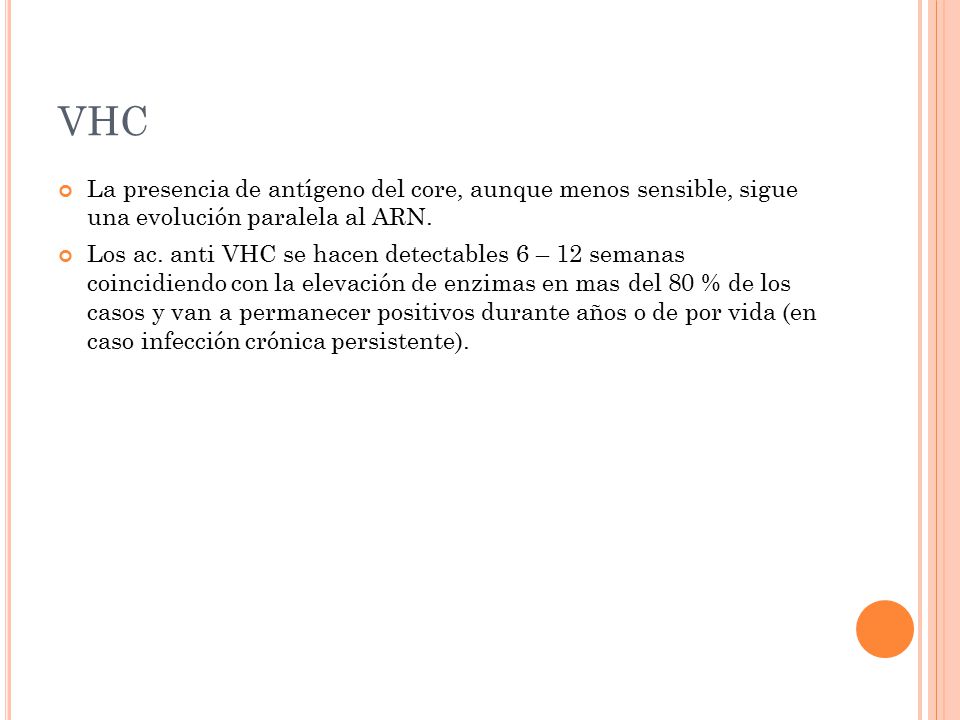 VHC La presencia de antígeno del core, aunque menos sensible, sigue una evolución paralela al ARN.