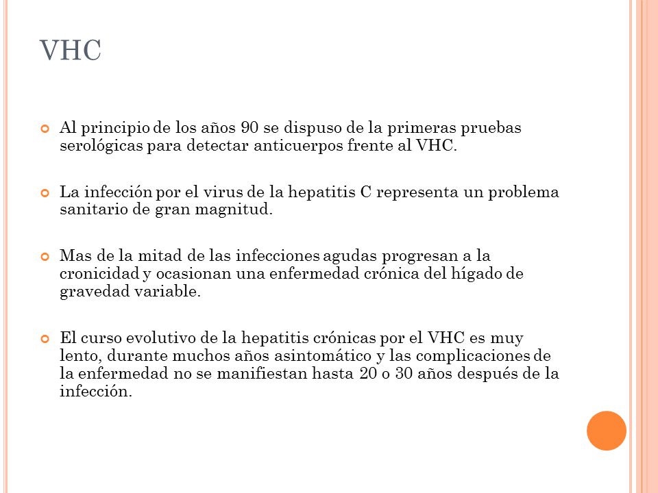 VHC Al principio de los años 90 se dispuso de la primeras pruebas serológicas para detectar anticuerpos frente al VHC.