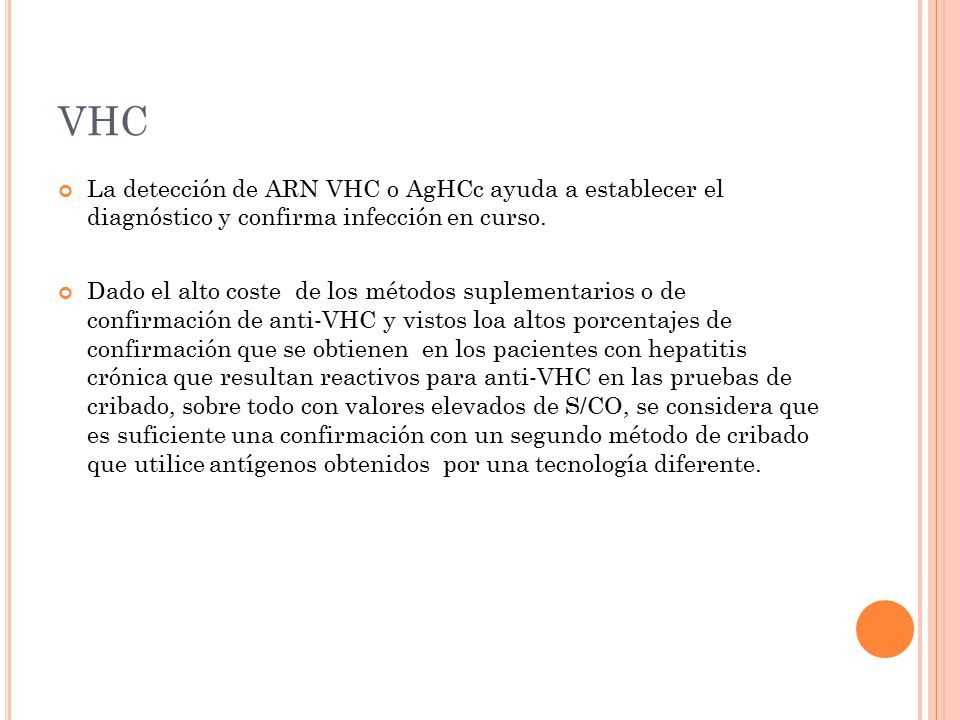 VHC La detección de ARN VHC o AgHCc ayuda a establecer el diagnóstico y confirma infección en curso.