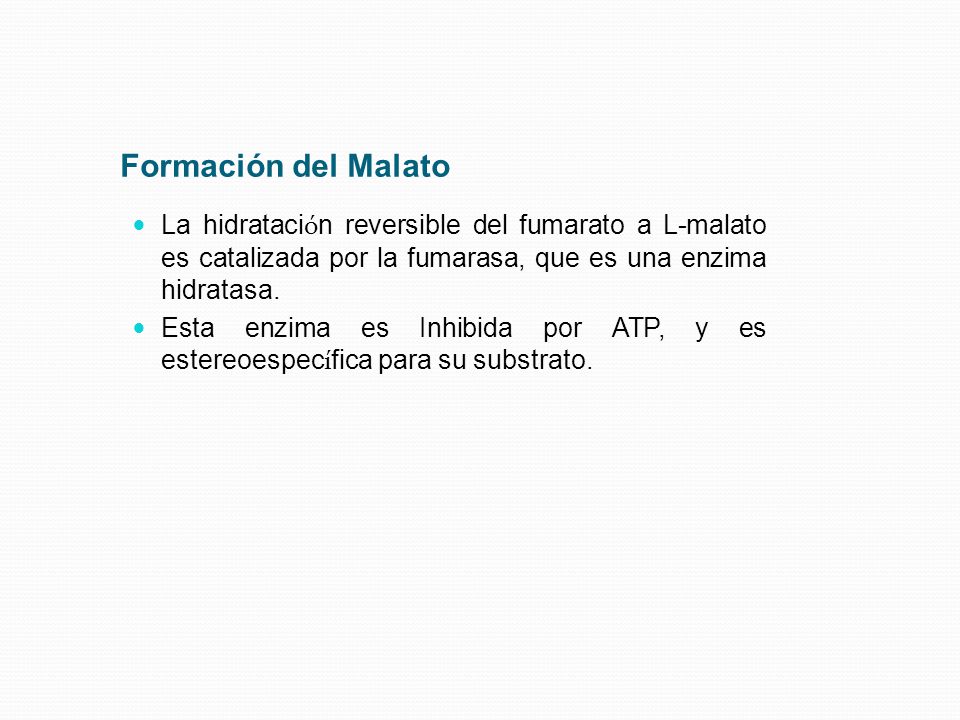 Formación del Malato La hidratación reversible del fumarato a L-malato es catalizada por la fumarasa, que es una enzima hidratasa.