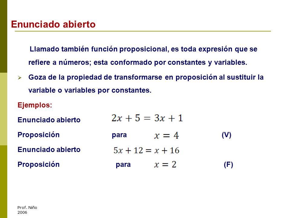 Enunciado abierto Llamado también función proposicional, es toda expresión que se refiere a números; esta conformado por constantes y variables.