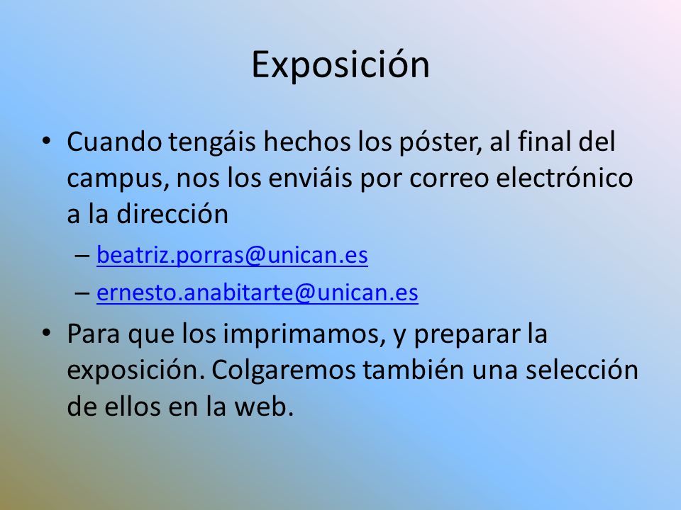 Exposición Cuando tengáis hechos los póster, al final del campus, nos los enviáis por correo electrónico a la dirección.