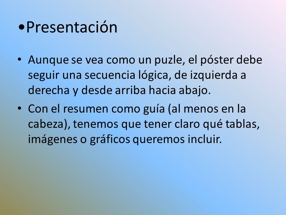 Presentación Aunque se vea como un puzle, el póster debe seguir una secuencia lógica, de izquierda a derecha y desde arriba hacia abajo.