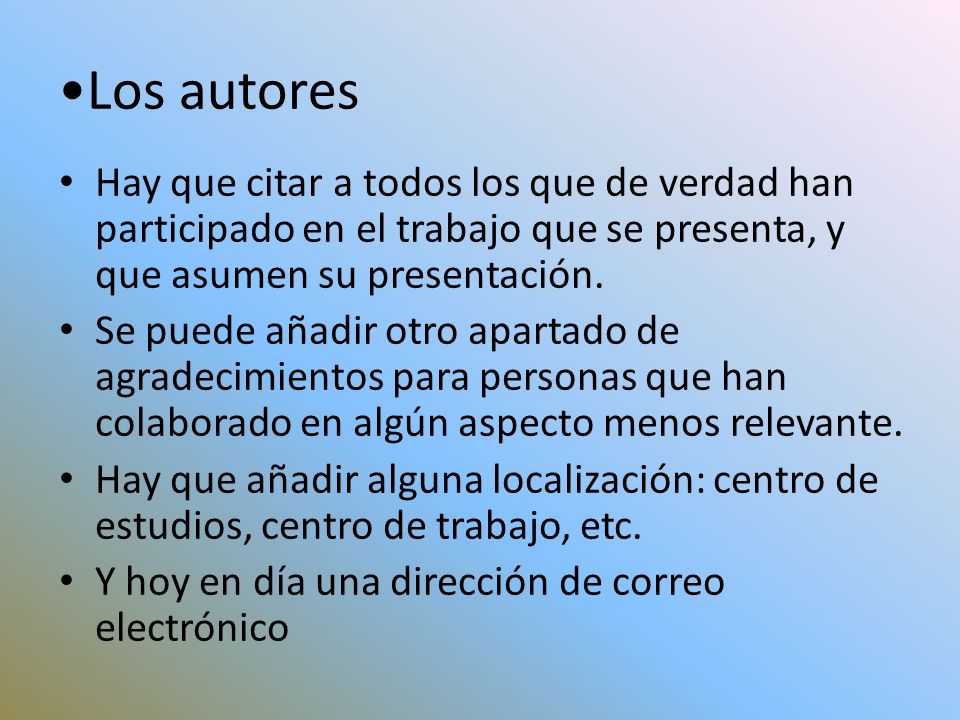 Los autores Hay que citar a todos los que de verdad han participado en el trabajo que se presenta, y que asumen su presentación.