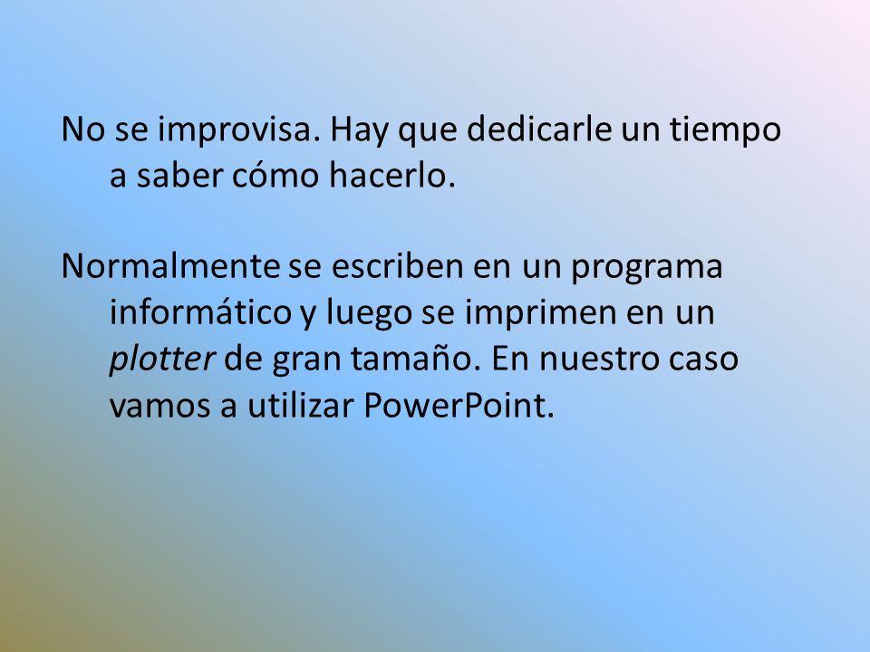 No se improvisa. Hay que dedicarle un tiempo a saber cómo hacerlo.