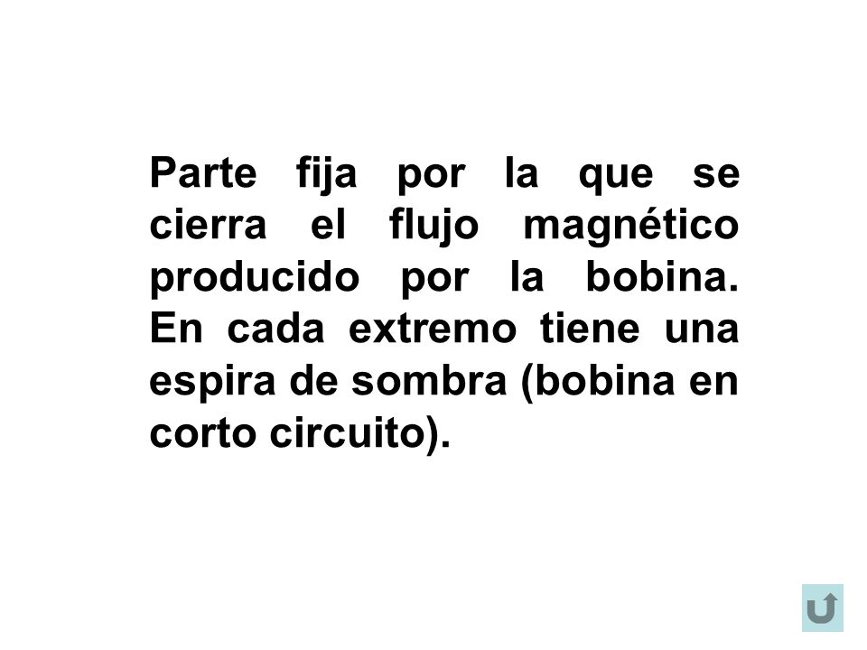 Parte fija por la que se cierra el flujo magnético producido por la bobina.