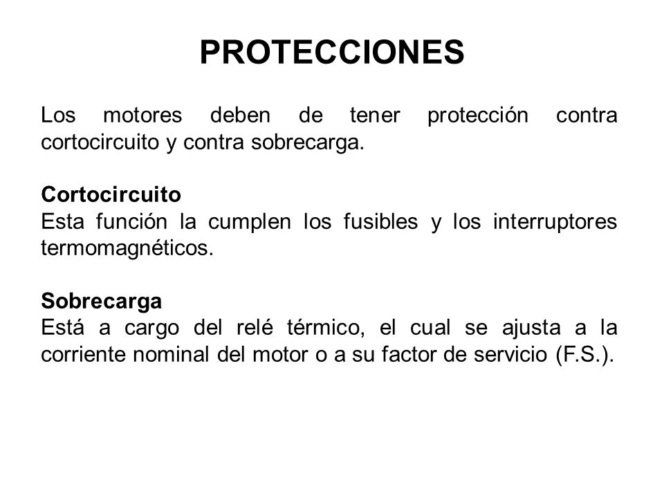 PROTECCIONES Los motores deben de tener protección contra cortocircuito y contra sobrecarga. Cortocircuito.