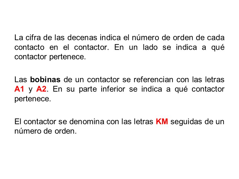 La cifra de las decenas indica el número de orden de cada contacto en el contactor. En un lado se indica a qué contactor pertenece.