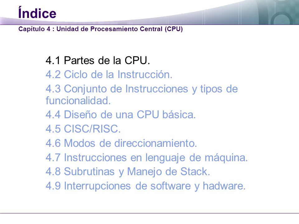 Índice 4.1 Partes de la CPU. 4.2 Ciclo de la Instrucción.