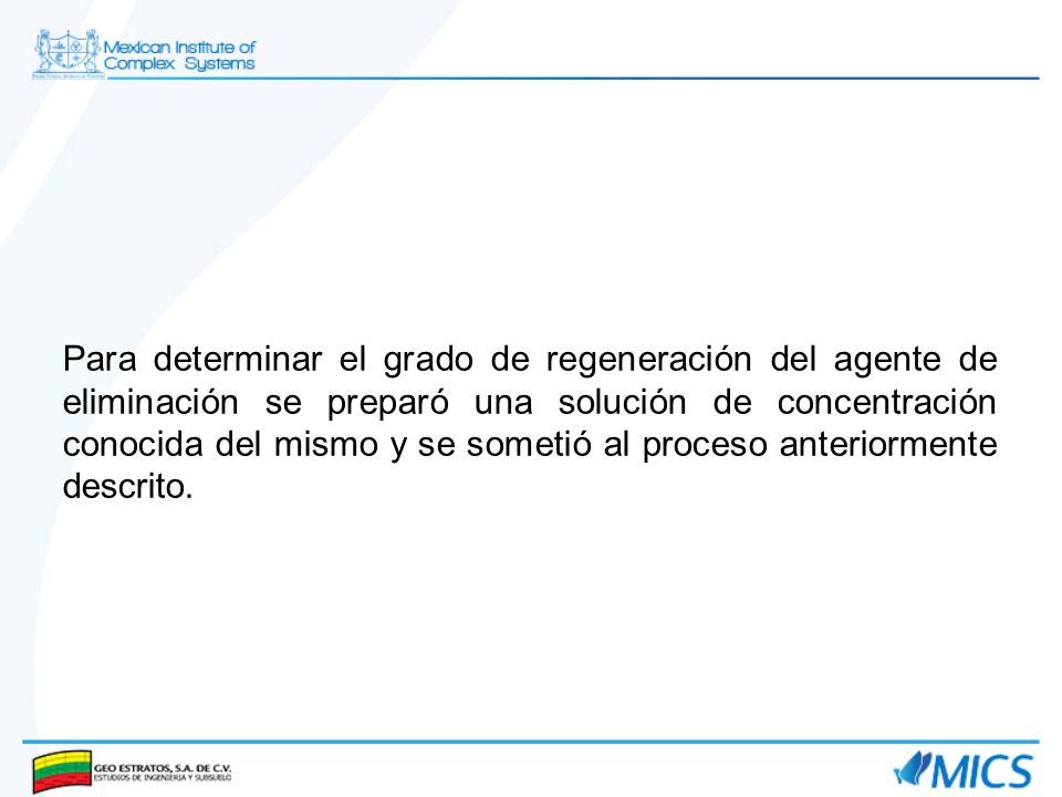 Para determinar el grado de regeneración del agente de eliminación se preparó una solución de concentración conocida del mismo y se sometió al proceso anteriormente descrito.