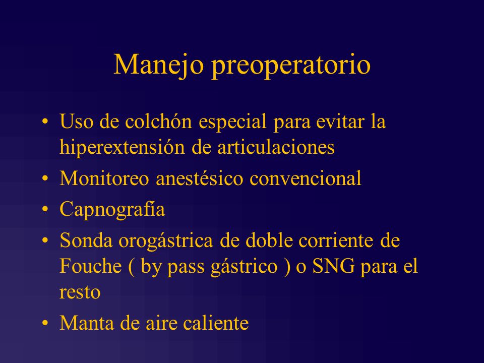 Manejo preoperatorio Uso de colchón especial para evitar la hiperextensión de articulaciones. Monitoreo anestésico convencional.