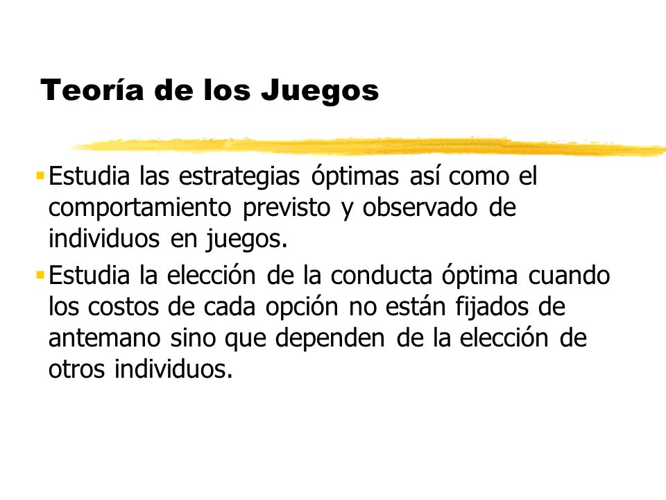 Teoría de los Juegos Estudia las estrategias óptimas así como el comportamiento previsto y observado de individuos en juegos.